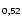 $_\mathsf{0,52}$