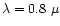 $\lambda = 0.8~\mu$
