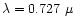 $\lambda = 0.727~\mu$