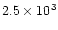 $2.5 \times 10^3$