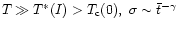 $T\gg T^{*}(I)>T_{\rm c}(0),\ \sigma\sim\bar{t}^{-\gamma}$