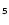 $\mathsf{_5}$
