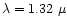 $\lambda = 1.32~\mu$