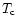 $T_{\rm c}$