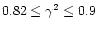 $0.8 2 \leq \gamma^2 \leq 0.9$