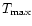 $T_{\max}$