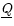 $\underline{Q}$