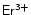 $\mathsf{Er^{3+}}$