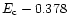 $E_{\rm c} - 0.378$