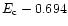 $E_{\rm c} - 0.694$